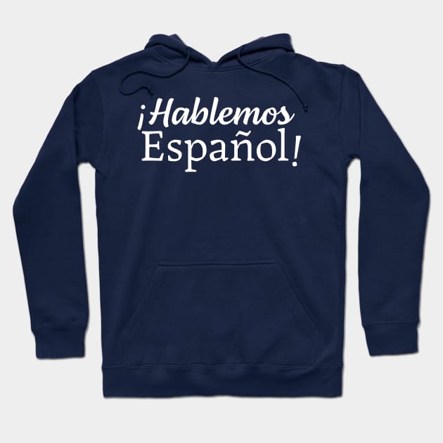 ¡Hablemos Español! - Let's speak Spanish! Hoodie by verde